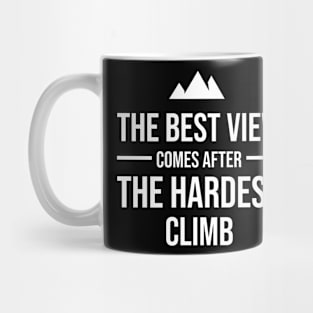 The best view comes after the hardest climb Mug